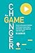 The Game Changer: How to Use the Science of Motivation With the Power of Game Design to Shift Behaviour, Shape Culture and Make Clever Happen