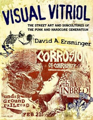 Visual Vitriol: The Street Art and Subcultures of the Punk and Hardcore Generation (Paperback)