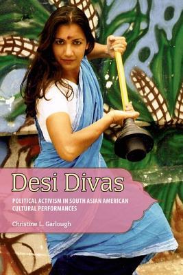 Desi Divas: Political Activism in South Asian American Cultural Performances (Hardcover)