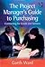 The Project Manager's Guide to Purchasing: Contracting for Goods and Services