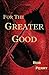 For the Greater Good
