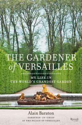 Gardener of Versailles: My Life in the World's Grandest Garden (Hardcover)