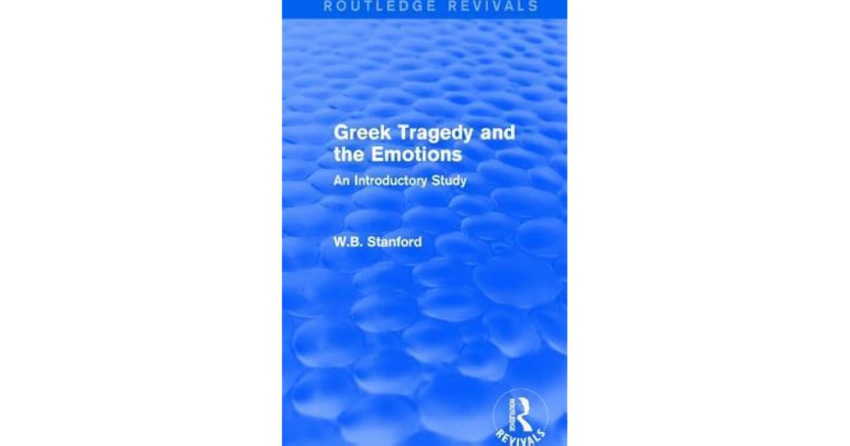 Greek Tragedy and the Emotions (Routledge Revivals): An Introductory ...
