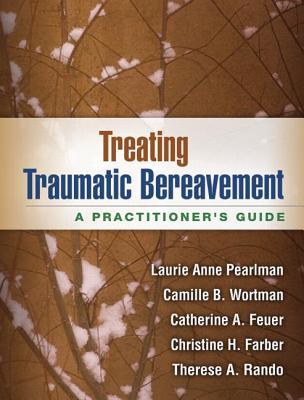 Treating Traumatic Bereavement: A Practitioner's Guide (Paperback)