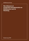 The Influence of Computers and Informatics on Mathematics and its Teaching: Proceedings From a Symposium Held in Strasbourg, France in March 1985 and ... on Mathematical Instruction