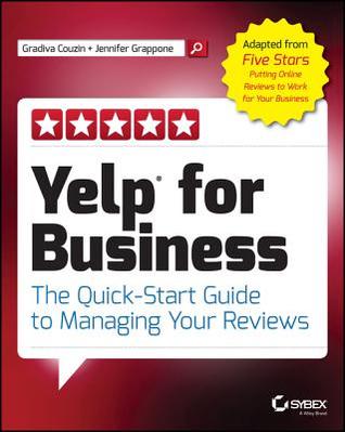 Yelp for Business: The Quick-Start Guide to Managing Your Reviews