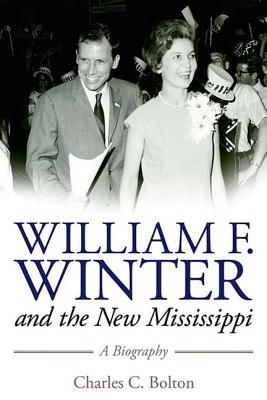 William F. Winter and the New Mississippi: A Biography (Willie Morris Books in Memoir and Biography)