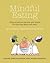 Mindful Eating With Mindful Meditations and Recipes: Stop Mindless Eating and Learn to Nourish Body and Soul