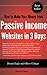 How to Make Your Money from Passive Income Websites in 3 Days (How to Make Money Making Websites in 3 Days Book 1)