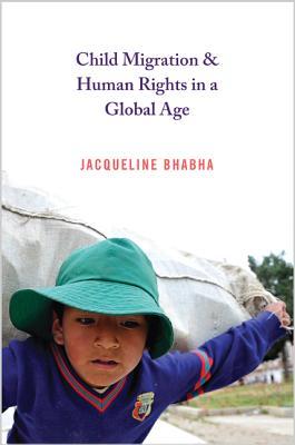 Child Migration and Human Rights in a Global Age (Human Rights and Crimes against Humanity)