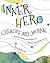 Inner Hero Creative Art Journal: Mixed Media Messages to Silence Your Inner Critic