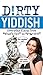 Dirty Yiddish: Everyday Sla...
