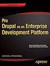Pro Drupal as an Enterprise Development Platform (Expert's Voice in Web Development)
