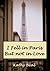 I Fell in Paris But not in Love by Kathy Beal