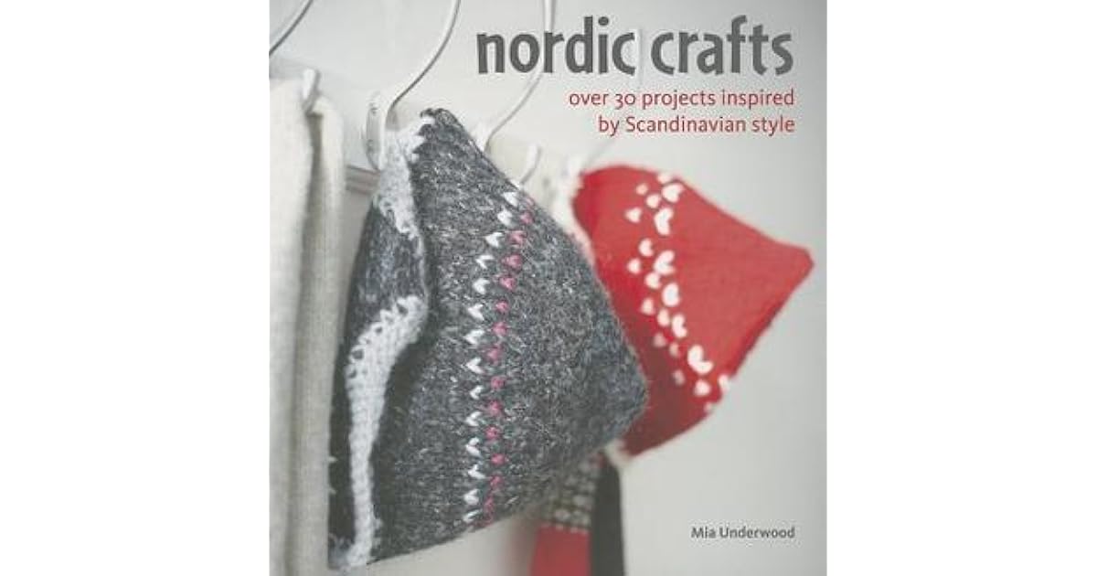 Nordic Crafts Over 30 projects inspired by Scandinavian style by Mia