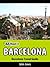 48 Hours in Barcelona: Barcelona Travel Guide (48 Hour Travel Guides Book 1)