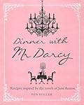 Dinner with Mr. Darcy: Recipes Inspired By the Novels of Jane Austen