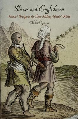 Slaves and Englishmen: Human Bondage in the Early Modern Atlantic World (The Early Modern Americas)