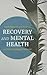 Recovery and Mental Health by David Pilgrim