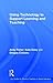Using Technology to Support Learning and Teaching (Key Guides for Effective Teaching in Higher Education)
