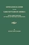 Genealogical Guide to the Early Settlers of America: With a Brief History of Those of the First Generation : And References to the Various Local Histories