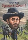 Who Was Ulysses S. Grant? by Megan Stine