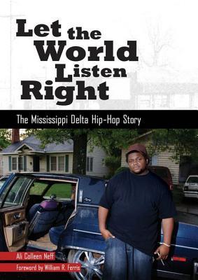 Let the World Listen Right: The Mississippi Delta Hip-Hop Story (American Made Music Series)