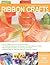 The Complete Photo Guide to Ribbon Crafts: *All You Need to Know to Craft with Ribbon *The Essential Reference for Novice and Expert Ribbon Crafters *Packed ... Instructions for Over 100 Projects