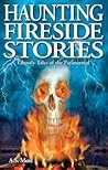 Haunting Fireside Stories: Ghostly Tales of the Paranormal (Ghost Stories)