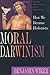 Moral Darwinism: How We Became Hedonists (Christian Classics Bible Studies)