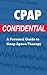 CPAP Confidential! A Personal Guide to Sleep Apnea Therapy