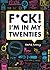 F*ck! I'm in My Twenties by Emma Koenig