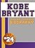 Kobe Bryant: An Unauthorized Biography (Basketball Biographies Book 4)