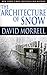 The Architecture of Snow by David Morrell