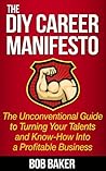 The DIY Career Manifesto: The Unconventional Guide to Turning Your Talents and Know-How Into a Profitable Business Book cover for The DIY Career Manifesto: The Unconventional Guide to Turning Your Talents and Know-How Into a Profitable Business