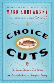 Choice Cuts: A Savory Selection of Food Writing from Around the World and Throughout History (Paperback)
