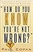 How Do You Know You're Not Wrong?: Responding to Objections That Leave Christians Speechless