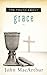 The Truth About Grace: A Biblical and Theological Study of God's Amazing Grace and Salvation (The Truth About Series)