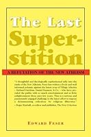 The Last Superstition: A Refutation of the New Atheism