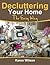 Decluttering Your Home; The Easy Way: The Complete guide on Decluttering, Get Tips On Organizing And Bringing Order Back To Your Home