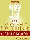 The 17 DAY 80 Low Calories Slow Cooker Recipes Cookbook