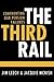 The Third Rail: Confronting...