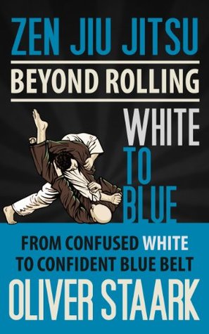 Zen Jiu Jitsu - White to Blue: From White to Confident Blue Belt