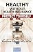 Healthy Without Health Insurance by Matthew Edlund