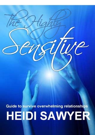 Highly Sensitive People: Guide to survive overwhelming relationships (Sensitives Book 1)
