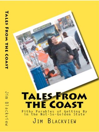 Tales from the Coast: Pithy Parables of Getting by in the Not-So-Golden State (Kindle Edition)