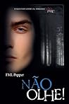 Não olhe! by F.M.L. Pepper