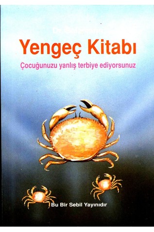 Yengeç Kitabı: Çocuğunuzu Yanlış Terbiye Ediyorsunuz