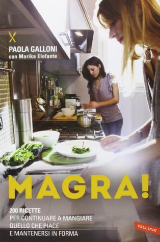 Magra! 200 ricette per continuare a mangiare quello che piace e mantenersi in forma