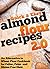 Quick & Easy Almond Flour Recipes 2.0: An Alternative to Wheat Flour Cookbook for Celiac, Paleo, and Gluten Free Diets (Quick and Easy Series)
